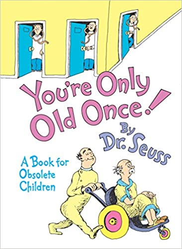 You Are Only Old Once