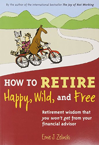 How to Retire Happy, Wild and Free